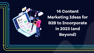 14 idee di content marketing per il B2B da incorporare nel 2023