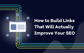 How to Build Links That Will Actually Improve Your SEO