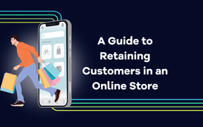 A Guide to Retaining Customers in an Online Store 