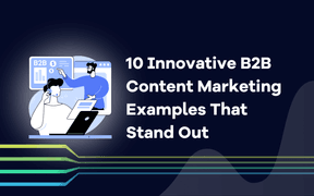 10 exemples innovants de marketing de contenu B2B qui sortent du lot