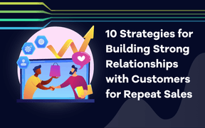 10 strategii budowania silnych relacji z klientami w celu uzyskania powtarzalnej sprzedaży