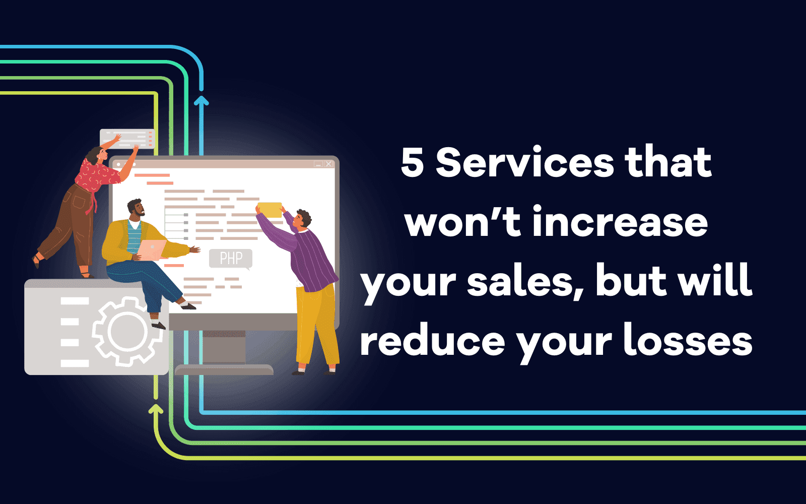 Services that won’t increase your sales, but will reduce your losses