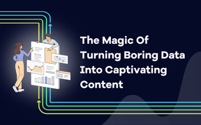 The Magic Of Turning Boring Data Into Captivating Content