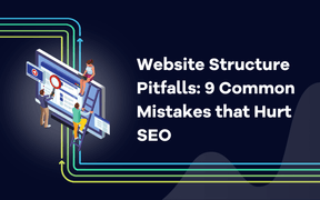 Website Structure Pitfalls: 9 Common Mistakes that Hurt SEO