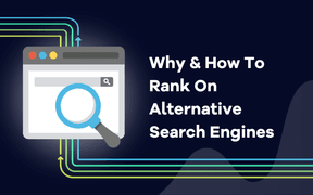 Beyond Google: Why & How To Rank On Alternative Search Engines