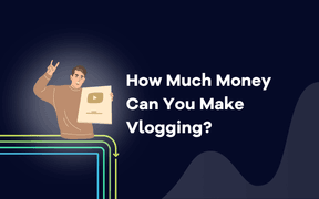 How Much Money Can You Make Vlogging? + Tips to Start Your Vlogging Journey Successfully