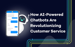 How AI-Powered Chatbots Are Revolutionizing Customer Service 