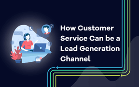 Hur kundservice kan vara en kanal för leadgenerering
