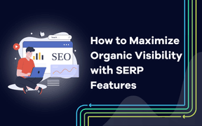 Como maximizar a visibilidade orgânica com as funcionalidades SERP [Explicado]