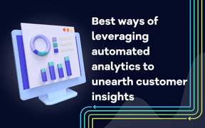 6 best ways of leveraging automated analytics to unearth customer insights