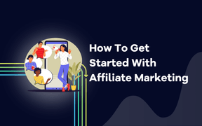 How To Get Started With Affiliate Marketing