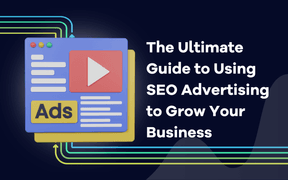 The Ultimate Guide to Using SEO Advertising to Grow Your Business