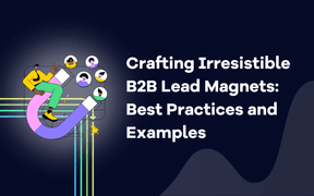 Crafting vastustamaton B2B Lead Magnets: Parhaat käytännöt ja esimerkkejä