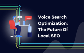 Voice Search Optimization: The Future Of Local SEO