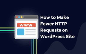 How to Make Fewer HTTP Requests on WordPress Site 