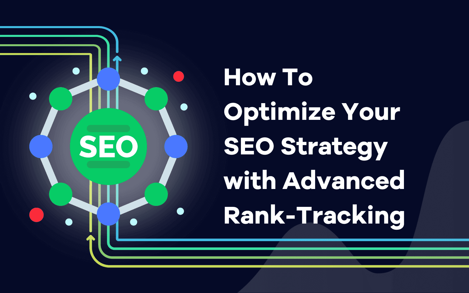 How To Optimize Your SEO Strategy with Advanced Rank-Tracking.png