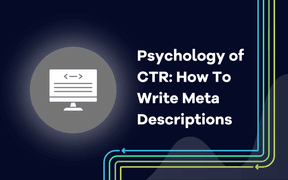 Psychology of the CTR: How To Write Meta Descriptions